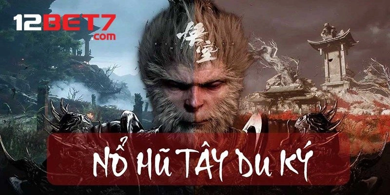 Nổ Hũ Tây Du Ký 12BET: Cuộc Phiêu Lưu Rinh Quà Khủng